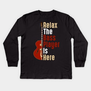 Relax The Bass Player Is Here Guitarist Instrument Strings Kids Long Sleeve T-Shirt